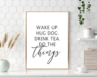 Wake Up Hug Dog Drink Tea Print, Tea Quote Print, Tea Prints, Kitchen Wall Print, Home Decor, Dog Owner Gift, Wall Print, Dog Print