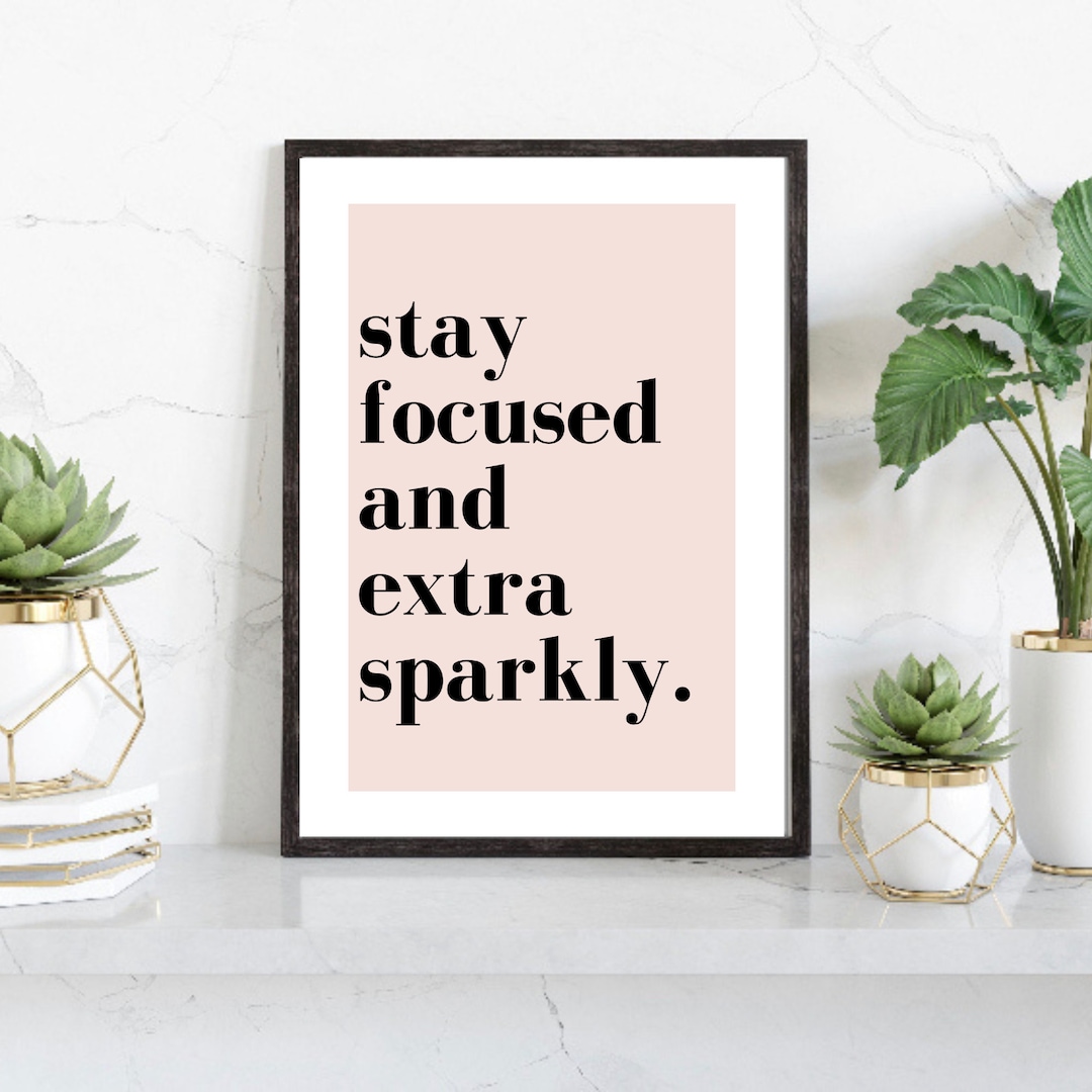 Motivational Print, Stay Focused and Extra Sparkly, Wall Art Print ...