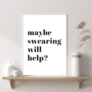Maybe Swearing Will Help Print, Funny Quote Print, Prints, Kitchen Wall Print, Home Decor, Funny Gift, Wall Print, Poster, Wall Art