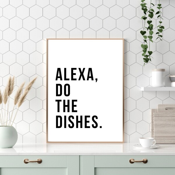 Alexa Do The Dishes | Kitchen Decor | Home Decor | Fun Kitchen Print | Kitchen Wall Art | Gift For Mum | Funny Kitchen Sign | Kitchen Print