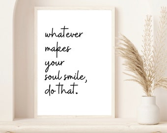 Inspirational Wall Art | Whatever Makes Your Soul Smile | Office Decor for Her | Dorm Decor | Inspirational Prints | Quotes | Bedroom Print