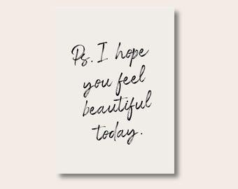 Inspirational Prints, Prints for the Home, Ps. I Hope You Feel Beautiful Today, Text Poster, Quote Poster, Motivational Posters, Wall Prints