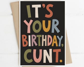 Funny Birthday Card for Her, It's Your Birthday C*nt, A5 Greeting Card