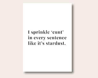 Funny Quote Print, Rude Quote Poster, I Sprinkle C*nt Like Stardust Print, Modern Typography Home Decor, Humorous Home Decor Gift
