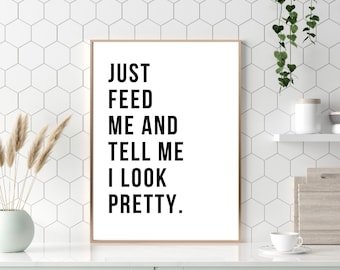 Funny Kitchen Print, Just Feed Me And Tell Me I Look Pretty, Kitchen Typography Print, Kitchen Print, Kitchen Poster, Kitchen Wall Decor