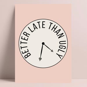Funny Quote Print, Better Late Than Ugly, Typography Print, Modern Decor, Wall Print, Home Decor Wall Prints, Home Decor Gifts, Fun Gifts image 5