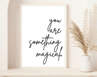 You Are Something Magic Wall Print | Positive Quote Print | Spiritual Print | Print | Poster | Wall Art | Home Decor | Typography Print