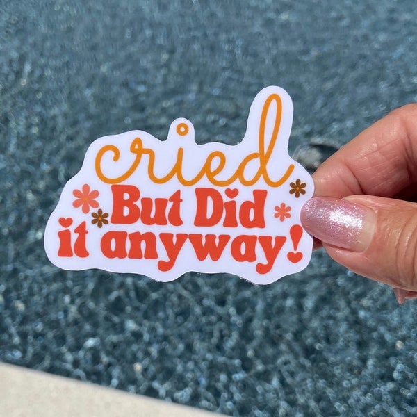 Cried But Did It Anyway Waterproof Sticker, Funny Gifts, Waterbottle Stickers, Laptop, Trendy Gifts, Tumblr Decal