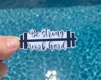 Be Strong Work Hard Vinyl Sticker - Waterproof Gym Motivation