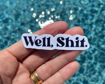 Well Shit Sticker, Funny Sarcasm Decal, Waterproof Vinyl