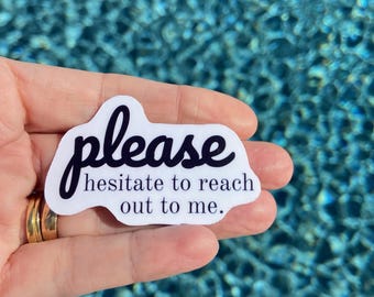 Please hesitate to reach out to me Sticker, Funny Gifts, Waterbottle Stickers, Laptop, Trendy Gifts, popular stickers , decal, funny quote