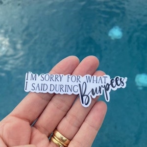 May include: White sticker with black text that reads "I'm sorry for what I said during burpees".