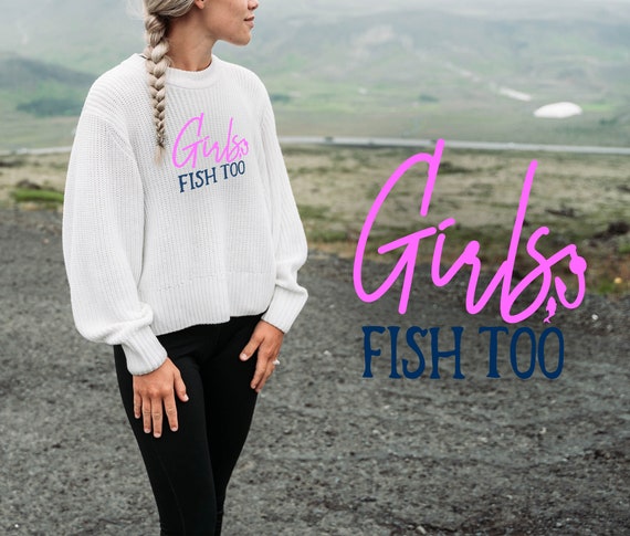 Girls fish too svg, Girls Fish Too, Womens Cute ,Fishing Shirt Ladies  ,Fishing Gift ,River Fishing, Tshirt Print, Fish Like A Girl Print,svg