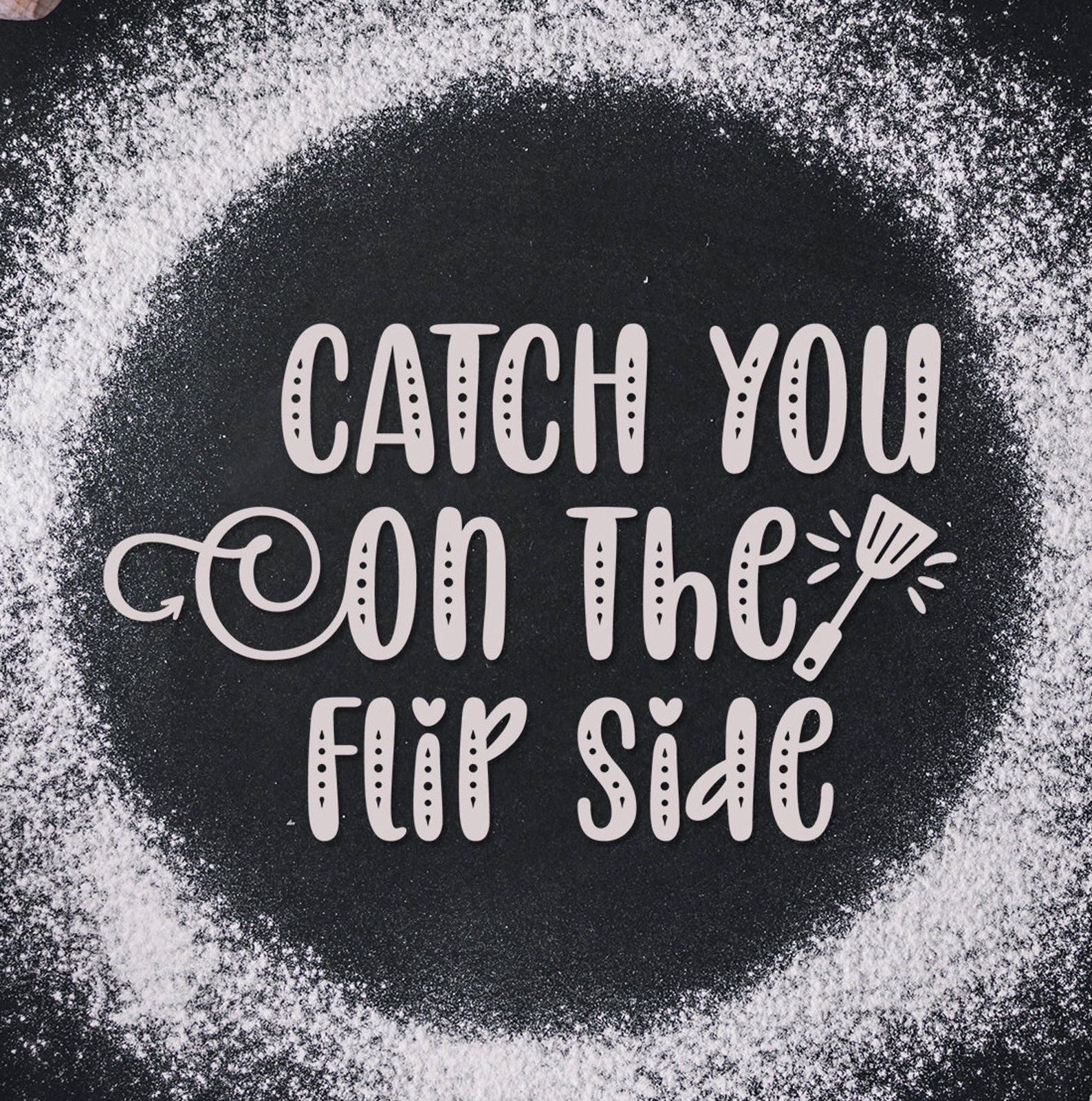 Catch You On The Flip Side Svg Decal Only Kitchen Decal Etsy