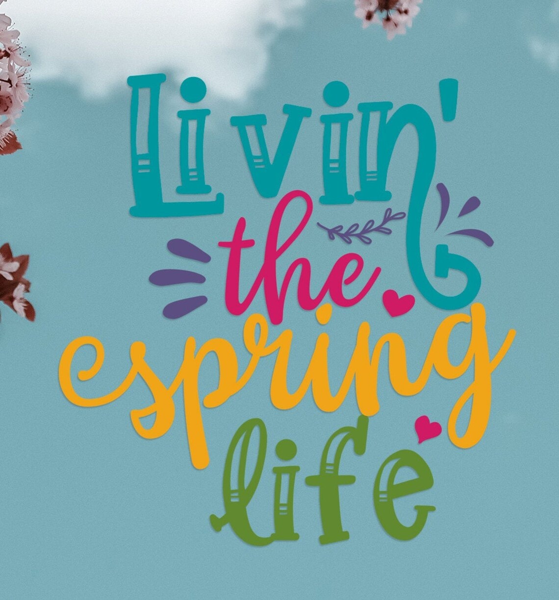Livin' the Spring Life, Spring SVG, Clip Art, Printable Art, Hello ...