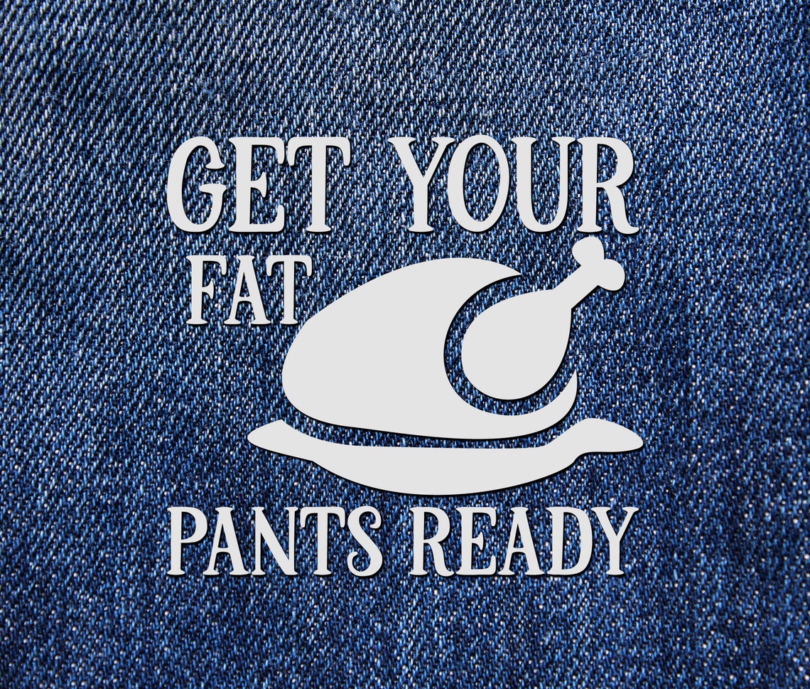 Get Your Fat Pants Ready Svg Thanksgiving Svg Kitchen Sign - Etsy