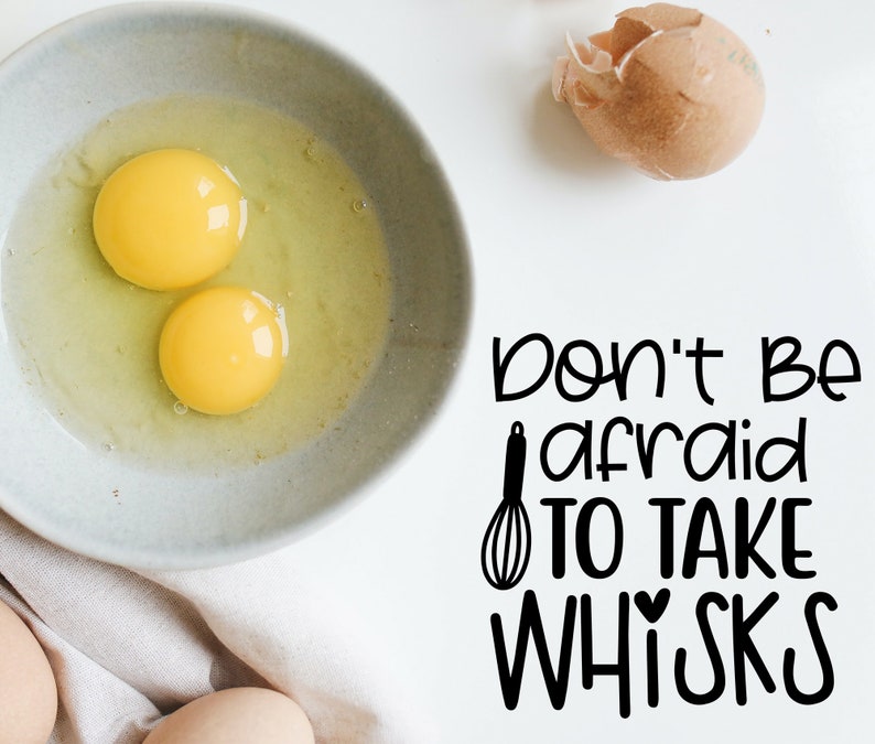 Don't Be Afraid to Take Whisks Whisk Svg Baking Svg Etsy