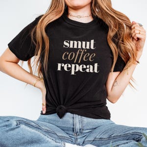 Smut Coffee Repeat book lover Tshirt, Smut reader tee, bookish tshirt, books and coffee reader gift, Funny Bookish Tshirt