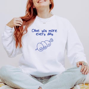Olive you more every day, Valentine Olive Sweatshirt, Olive Pun Quotes, Love Quote Sweatshirt, Minimal Design Mediterranean Sweatshirt