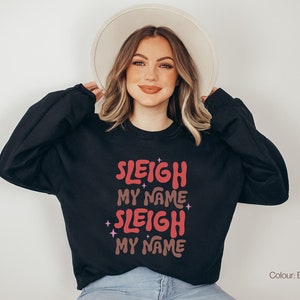 Sleigh Christmas Funny Sweatshirt, Sweatshirt for Christmas lover, Cozy Christmas Sweater, Sleigh my name festive Sweatshirt