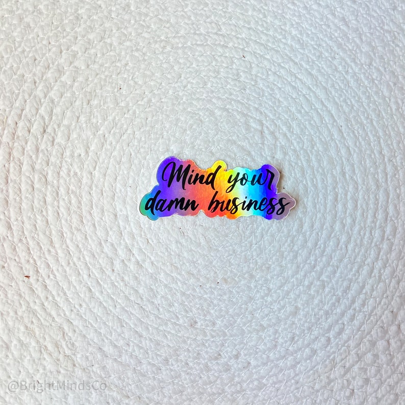 Waterproof Sticker Journal Sticker Mind Your Damn Business Holographic Sticker Laptop Sticker Water Bottle Sticker Funny Sticker