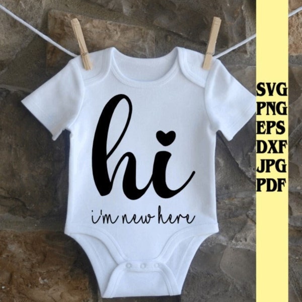 Hi I'm new here svg png eps dxf jpg pdf/onsie newborn svg/hi svg/im new here svg/baby shower svg/baby svg/hi i'm new here newborn onsie svg