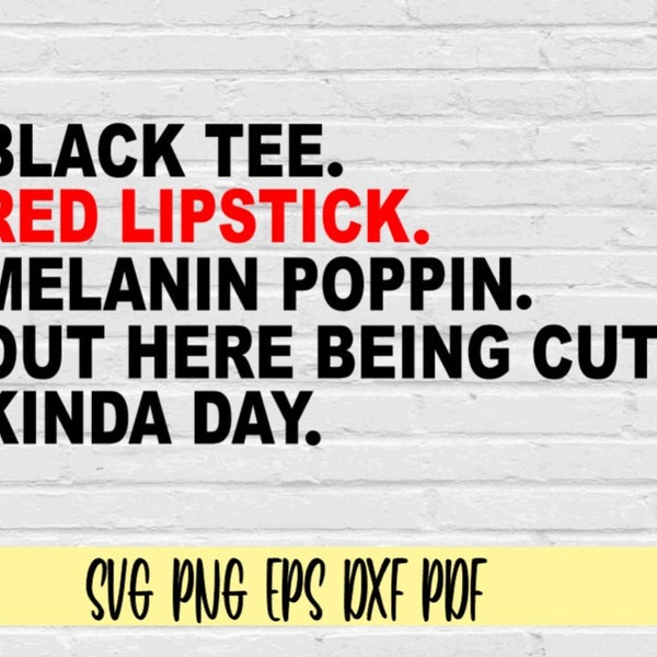 Black tee. red lipstick. melanin poppin. out here being cute kinda day svg png eps dxf pdf/black woman svg/african american svg/empower svg