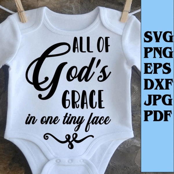 All Of God's Grace In One Tiny Face svg png eps dxf jpg pdf/Baby Bodysuit SVG/religious baby Quote SVG/Nursery Sign svg/onsie svg cut file