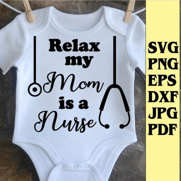 Relax My Mom is a Nurse svg png eps dxf jpg pdf Baby Onesie/Relax My Mom is a Nurse svg/mom svg/mom nurse svg/onsie svg/relax svg/nurse svg