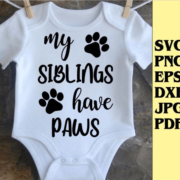 My siblings have paws svg png eps dxf jpg pdf/dog onsie svg/baby onsie svg/dog lover baby svg/pet owner onsie svg/baby shower onsie svg cut