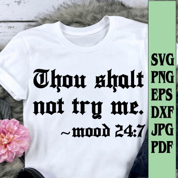 Thou shalt not try me mood 24:7 svg png eps dxf jpg pdf/funny shirt svg/funny svg/thou shalt not try me svg/mood 24 7 svg/thou shalt svg