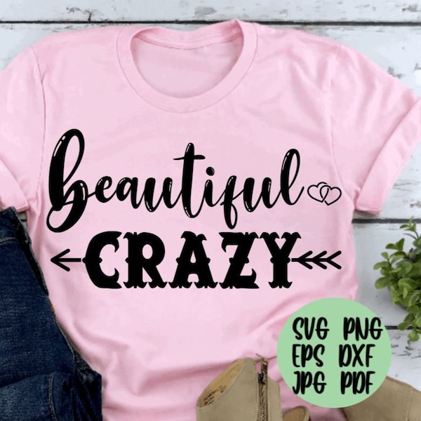 Beautiful Crazy svg png eps dxf jpg pdf/beautiful svg/crazy svg/crazy beautiful svg/country girl svg/country svg/beautiful crazy png shirt