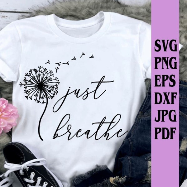 Just breathe with dandelion svg png eps dxf jpg pdf/dandelion svg/dandelion clip art/just breath svg/motivational svg/inspirational/breathe