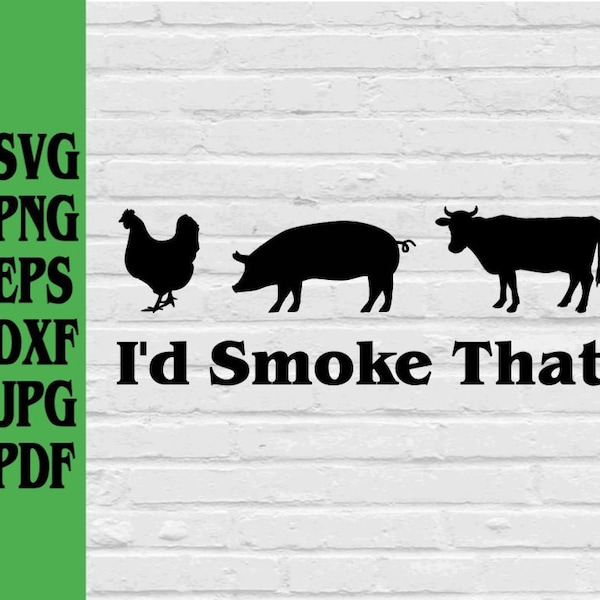I'd Smoke That Svg Png Eps Dxf Pdf Jpg/I'd Smoke That apron svg/I'd Smoke That bbq shirt svg/cookout svg/grill svg/I'd Smoke That download