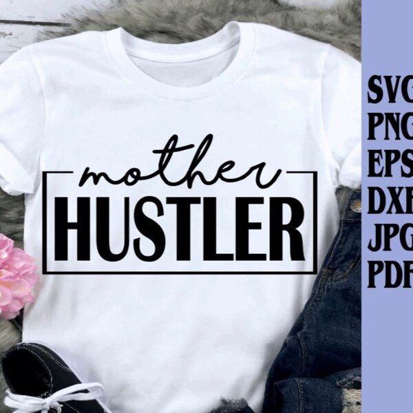 Mother Hustler svg png eps dxf jpg pdf/Mother Hustler t-shirt design/mother svg/mom svg/mom life svg/mother's day gift svg/mom tee/mothersvg