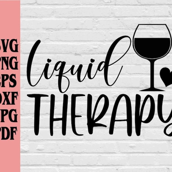 Liquid Therapy svg png eps dxf jpg pdf/Wine Svg/Wine Glass Svg/alcohol svg/Funny Wine Svg/Wine Quote Svg/Wine Saying Svg/Drink Quote svg png