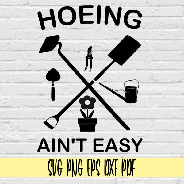 Hoeing ain't easy svg png eps dxf pdf sublimation/Hoeing ain't easy svg/funny gardening tee svg png/hoeing svg/hoe shovel scissor flower svg