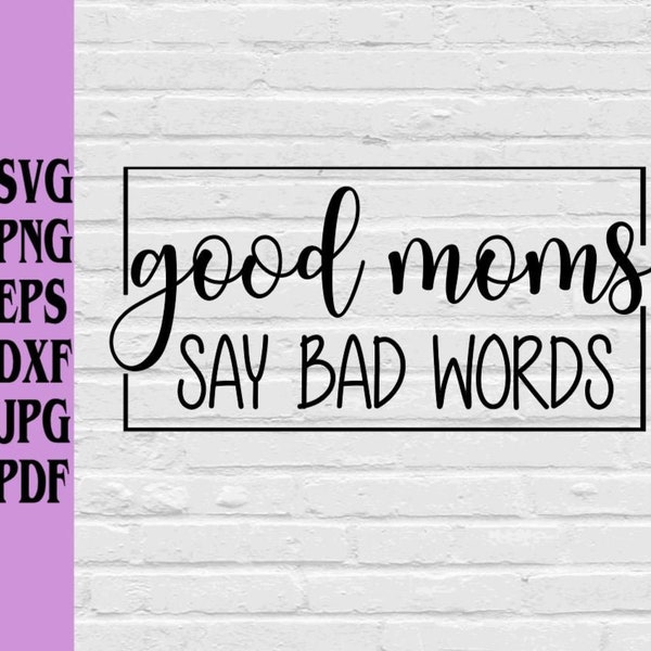 Good moms say bad words svg png eps dxf jpg pdf/mom svg/momma svg/mother's day svg/mom mug svg/mom tumbler svg/cuss words svg/good moms svg