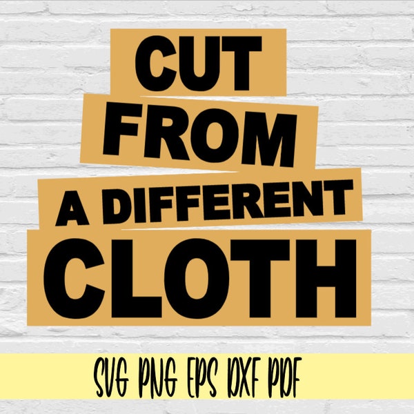 Cut from a different cloth svg png eps dxf pdf sublimation/Cut from a different cloth svg/Cut from a different cloth png/motivational svg