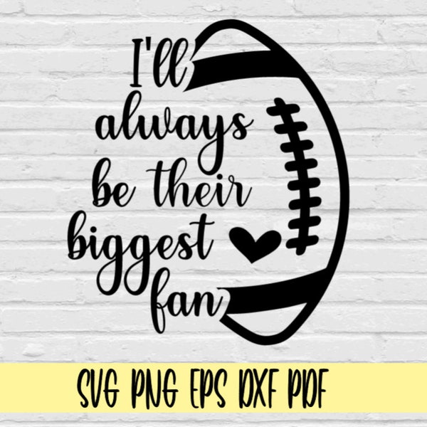 I'll always be their biggest fan svg png eps dxf pdf/football mom svg/football shirt/football cut file/football clipart/football mom svg png