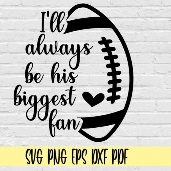 I'll always be his biggest fan svg png eps dxf pdf/football mom svg/football shirt/football cut file/football clipart/football mom svg png