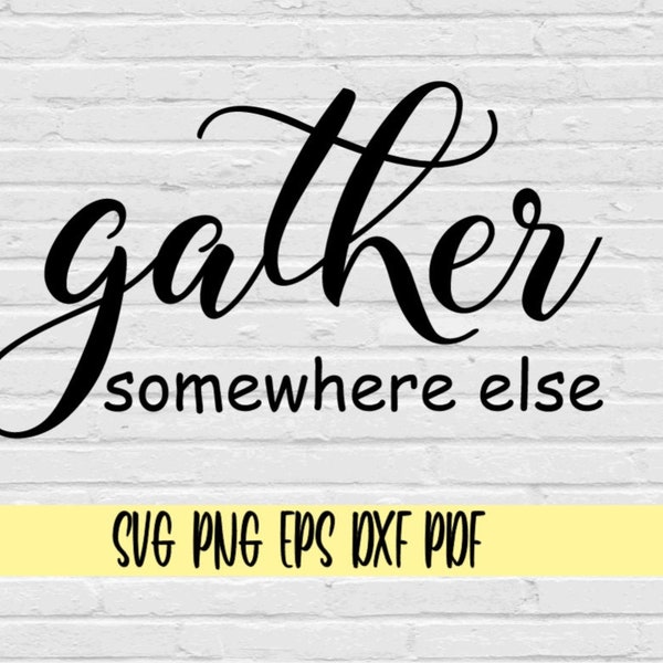 Gather somewhere else svg png eps dxf pdf/funny sign svg/gather svg/gather somewhere else front door sign svg png/funny front door sign svg