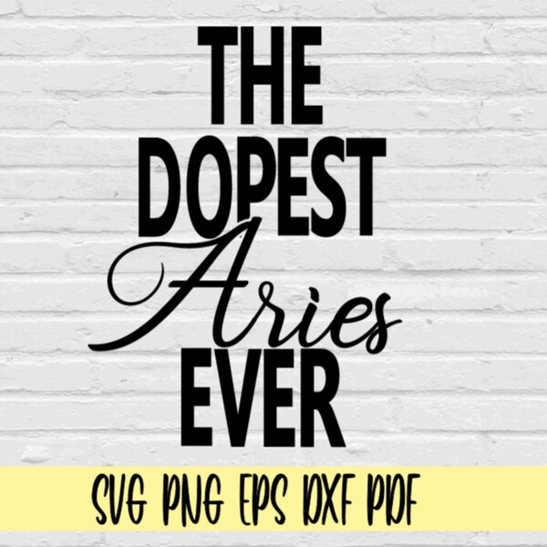 The dopest Aries ever svg png eps dxf pdf/Aries sign svg/Aries svg/astrology svg/the dopest svg/The Dopest Aries Ever svg/Zodiac sign SVG