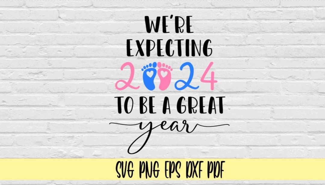 We're Expecting 2024 to Be A Great Year Svg Png Eps Dxf Pdf/pregnancy