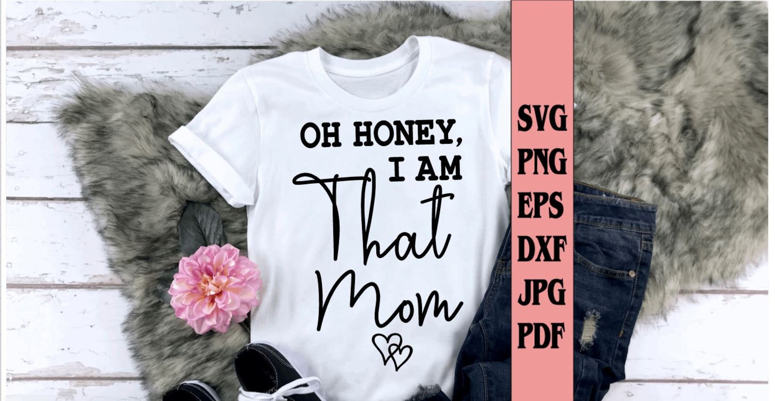 Oh Honey I Am That Mom Tee Shirt Svg Png Eps Dxf Jpg Pdf/mom - Etsy