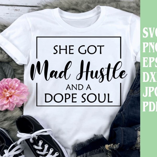 She Got Mad Hustle and a Dope soul svg png eps dxf jpg pdf/motivational svg/mad hustle svg/hustle svg/dope soul/diva svg/mad hustle dopesoul