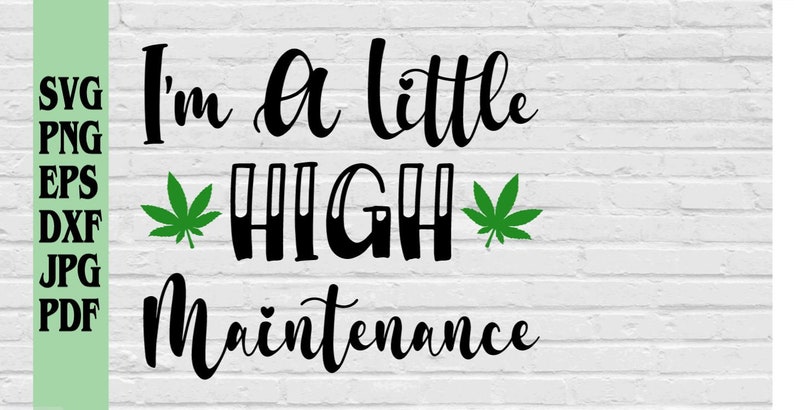 Download I'm a little high maintenance svg png eps dxf jpg pdf/high ...