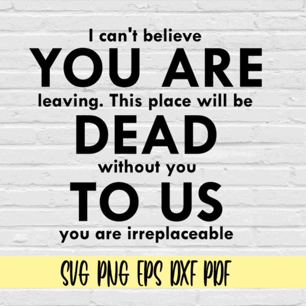 You are dead to us svg png eps dxf pdf/retirement svg/quitting job svg/i can't believe you are leaving this place will be dead without you