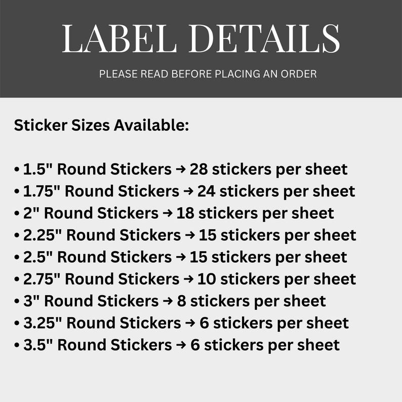 May include: A white informational graphic titled LABEL DETAILS with a list of round sticker sizes available in inches, ranging from 1.5 inches to 3.5 inches, and the corresponding number of stickers per sheet for each size option.