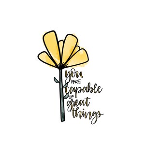 Op de afbeelding: Een gele aquarelbloem met een zwarte omtrek en de tekst "you are capable of great things" geschreven in zwarte cursieve letters.
